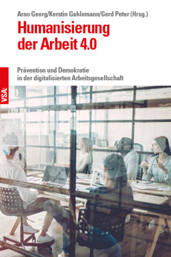 Book cover. Upper third white background. Authors written in gray "Arno Georg, Kerstin Guhlemann, Gerd Peter (Hrgs)". Title in red "humanization of work 4.0". Subtitle in gray "Prevention and democracy in the digitalized work society". Below, a photo photographed through a reflecting window pane. Behind it, five men and women in a meeting. In the center left, in a small red field, "VSA" is written in white letters from bottom to top.